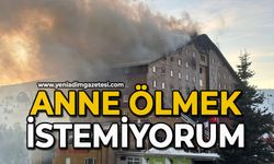 "Anne ölmek istemiyorum"