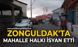 Zonguldak'ta mahalle halkı isyan etti