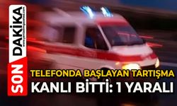 Telefonda başlayan tartışma kanlı bitti: 1 yaralı
