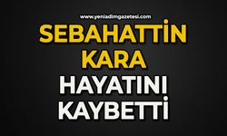 Sebahattin Kara hayatını kaybetti