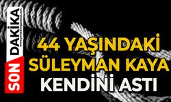 44 yaşındaki Süleyman Kaya kendini astı