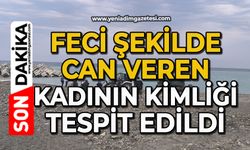 Feci şekilde can veren kadının kimliği tespit edildi
