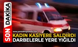 Kadın kasiyere saldırdı: Darbelerle yere yığıldı