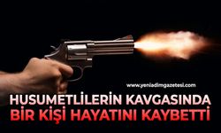 Husumetlilerin kavgasında bir kişi hayatını kaybetti