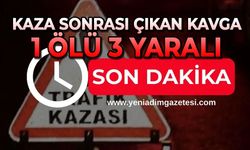 Kaza sonrası çıkan kavga: 1 ölü 3 yaralı