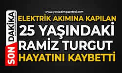 Elektrik akımına kapılan 25 yaşındaki Ramiz Turgut hayatını kaybetti