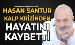 Hasan Santur kalp krizinden hayatını kaybetti