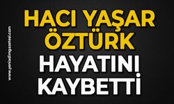 Hacı Yaşar Öztürk hayatını kaybetti