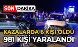 Kazalarda 6 kişi öldü, 981 kişi yaralandı