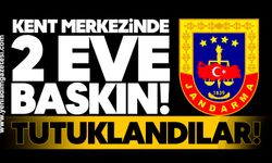 Kent merkezinde 2 eve baskın! Tutuklandılar