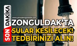 Zonguldak’ta sular kesilecek! Tedbirinizi alın!