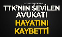 TTK’nın sevilen avukatı hayatını kaybetti