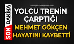 Yolcu trenin çarptığı Mehmet Gökçen hayatını kaybetti
