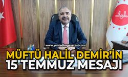 Müftü Halil Demir’in 15 Temmuz mesajı