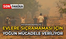 Evlere sıçramaması için yoğun mücadele veriliyor
