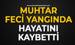 Muhtar feci yangında hayatını kaybetti