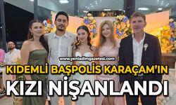 Kıdemli Başpolis Karaçam’ın kızı nişanlandı
