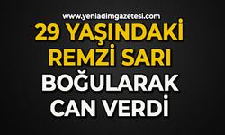 29 yaşındaki Remzi Sarı boğularak can verdi