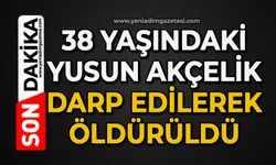 38 yaşındaki Yunus Akçelik darp edilerek öldürüldü