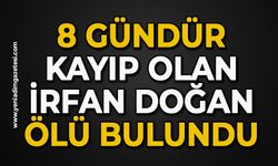 8 gündür kayıp olan İrfan Doğan ölü bulundu