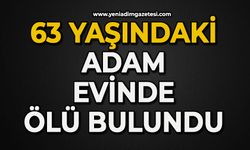63 yaşındaki adam evinde ölü bulundu