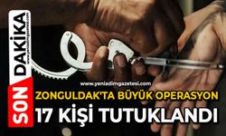 Zonguldak'ta büyük operasyon: 17 kişi tutuklandı