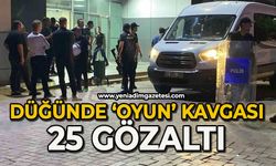 Düğünde iki taraf arasında "oyun" kavgası: 25 gözaltı