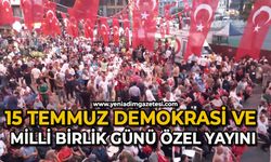 15 Temmuz Demokrasi ve Milli Birlik Günü özel yayını