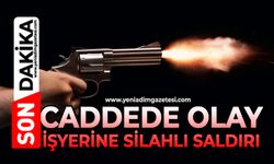 Caddede olay: İşyerine silahlı saldırı