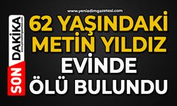 62 yaşındaki Metin Yıldız evinde ölü bulundu