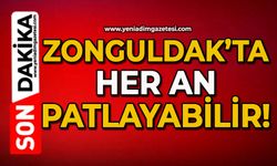 Zonguldak’ta her an patlayabilir