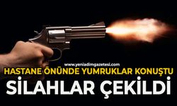Hastane önünde yumruklar konuştu, silahlar çekildi!