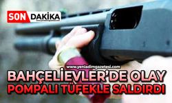 Bahçelievler’de olay: Pompalı tüfekle saldırdı