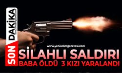 Silahlı Saldırı: Baba Öldü, 3 kızı yaralandı