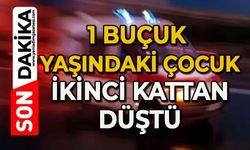 1 buçuk yaşındaki çocuk ikinci kattan düştü
