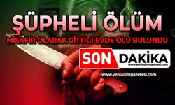 Şüpheli ölüm: Misafir olarak gittiği evde ölü bulundu