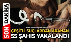 Çeşitli suçlardan aranan 55 şahıs yakalandı