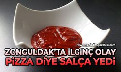 Zonguldak’ta ilginç olay: Pizza diye salça yedi