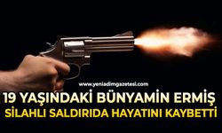 19 yaşındaki Bünyamin Ermiş silahlı saldırıda hayatını kaybetti