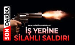İş yerine silahlı saldırı