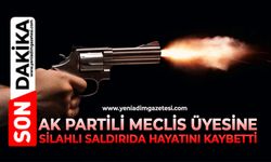 Ak Partili Meclis Üyesine silahlı saldırıda hayatını kaybetti