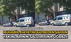 Muhabir, hayatını kaybeden şahsın yakınlarının saldırısına uğradı