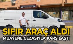 Sıfır araç aldı, muayene cezasıyla karşılaştı