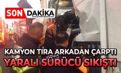 Kamyon tıra arkadan çarptı: Yaralı sürücü sıkıştı