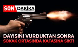 Dayısını vurduktan sonra sokak ortasında kafasına sıktı