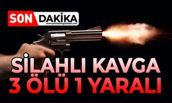 Silahlı kavga: 3 ölü 1 yaralı