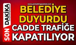 Belediye duyurdu: Cadde trafiğe kapatılıyor