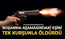 Boşanma aşamasındaki eşini tabancayla öldürdü