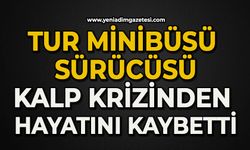 Tur minibüsü sürücüsü kalp krizinden hayatını kaybetti