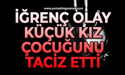 İğrenç olay: Küçük kız çocuğunu taciz etti